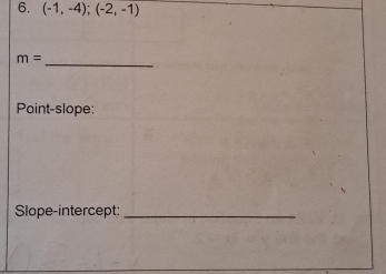 (-1,-4); (-2,-1)
_ m=
Point-slope: 
Slope-intercept:_