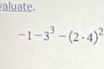 valuate.
-1-3^3-(2· 4)^2