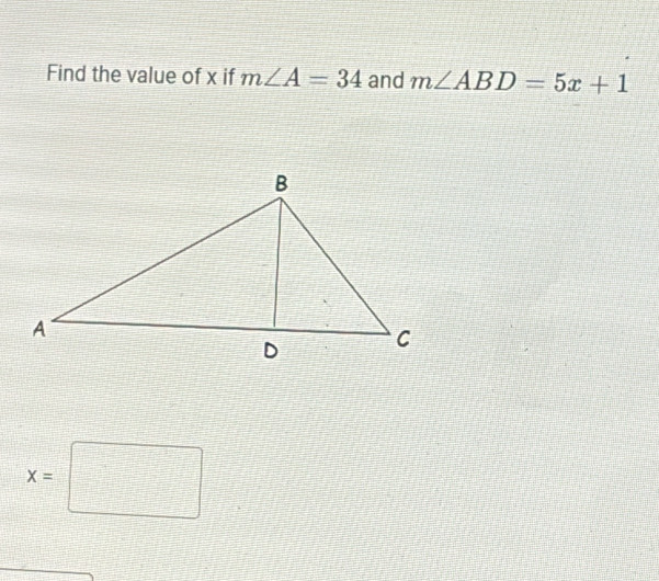 Find the value of x if m∠ A=34 and m∠ ABD=5x+1
x=□