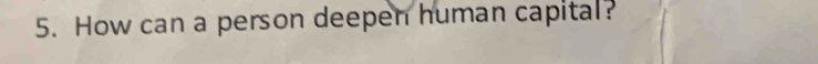 How can a person deepen human capital?