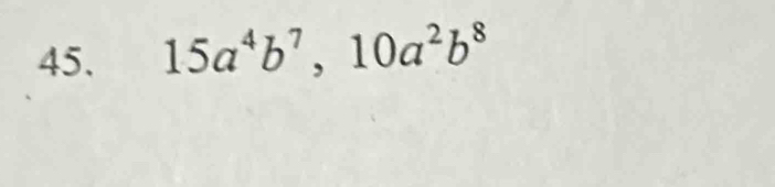 15a^4b^7, 10a^2b^8