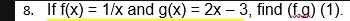 If f(x)=1/x and g(x)=2x-3 , find (f,g)(1).