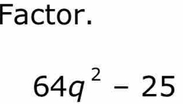 Factor.
64q^2-25