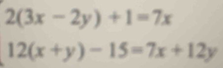 beginarrayr 2(3x-2y)+1=7x 12(x+y)-15=7x+12yendarray