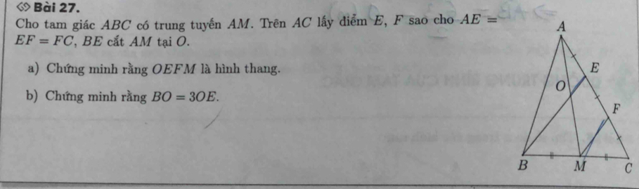 Cho tam giác ABC có trung tuyến AM. Trên AC lấy diểm E, F sao cho AE=
EF=FC , BE cắt AM tại O. 
a) Chứng minh rằng OEFM là hình thang. 
b) Chứng minh rằng BO=3OE.