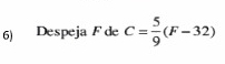 Despeja F de C= 5/9 (F-32)