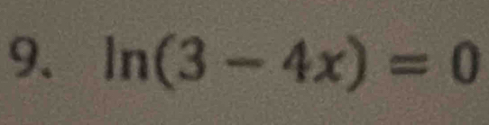 ln (3-4x)=0