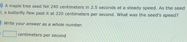 Solved: ) A maple tree seed fell 240 centimeters in 2.5 seconds at a ...