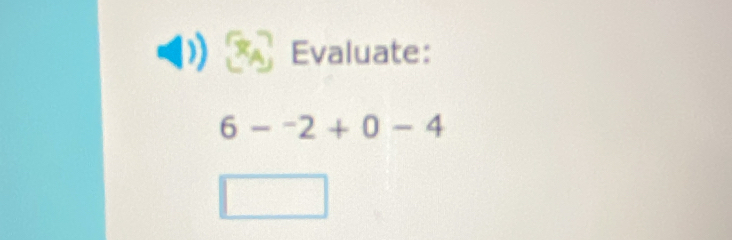 Evaluate:
6-^-2+0-4