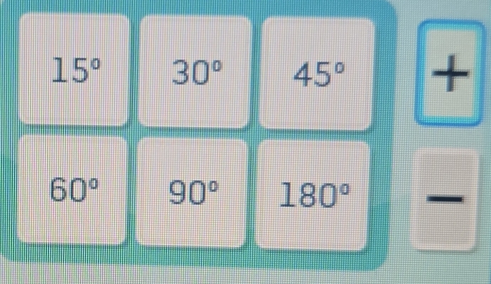 15° 30° 45° +
60° 90° 180°
I