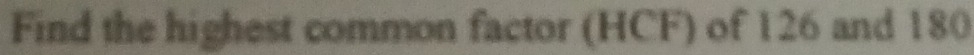 Find the highest common factor (HCF) of 126 and 180