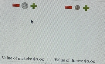 Value of nickels: $0.00 Value of dimes: $0.00