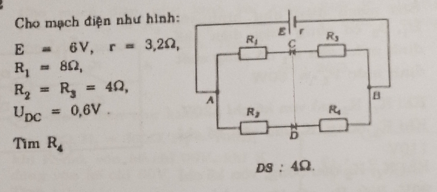 Cho mạch điện như hình:
E=6V,r=3,2Omega ,
R_1=8Omega ,
R_2=R_3=4Omega ,
U_DC=0,6V.
TimR_4
DS:4Omega .