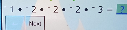 ^-1·^-2·^-2·^-3= ? 
Next