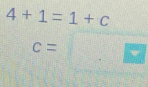 4+1=1+c
c=□