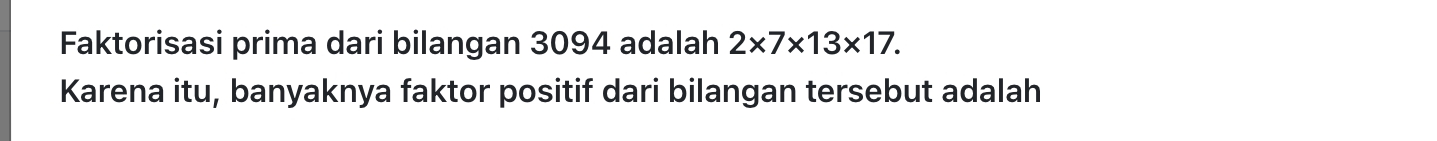 Faktorisasi prima dari bilangan 3094 adalah 2* 7* 13* 17. 
Karena itu, banyaknya faktor positif dari bilangan tersebut adalah