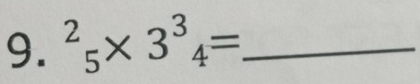 ^2_5* 3^3_4= _