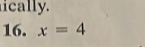 ically. 
16. x=4