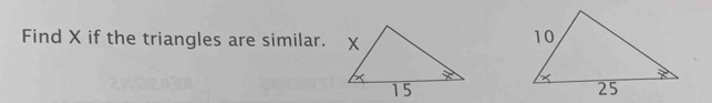 Find X if the triangles are similar.