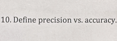 Define precision vs. accuracy.