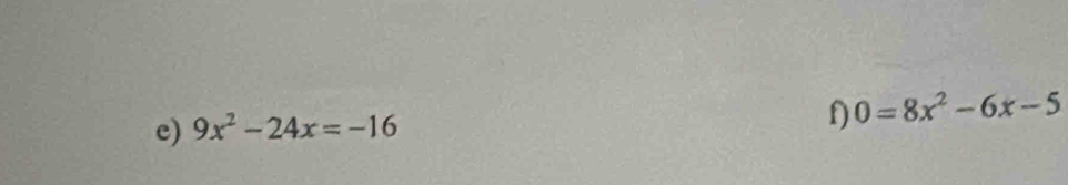 9x^2-24x=-16 f) 0=8x^2-6x-5