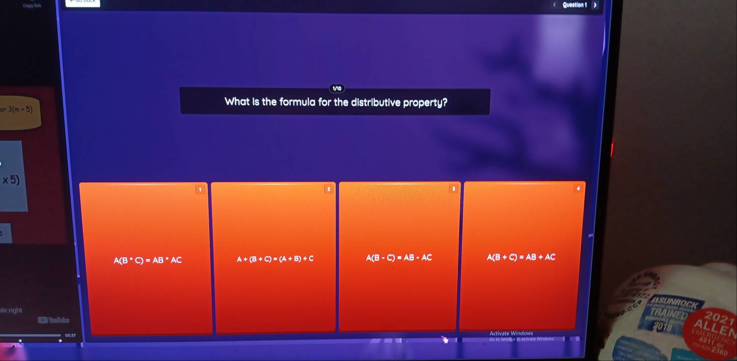 What is the formula for the distributive property?
or 3(m+5)
* 5) 
2
A(B^*C)=AB^*AC
A+(B+C)=(A+B)+C
A(B-C)=AB-AC
A(B+C)=AB+AC
SUNROCK
le right
TRAINED 2021
== YouTube
01 LLEn
00:37 Activate Windows