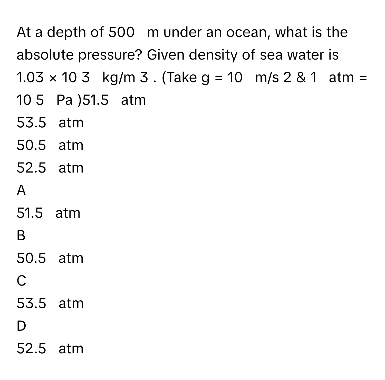 Solved: At a depth of 500 m under an ocean, what is the absolute pressure?  Given density [Physics]
