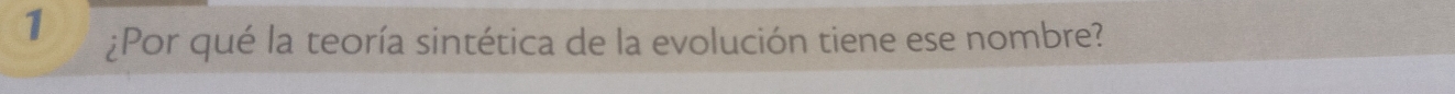 1 ¿Por qué la teoría sintética de la evolución tiene ese nombre?