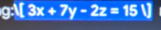 g: 3x+7y-2z=15