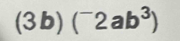 (3b)(^-2ab^3)