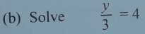 Solve  y/3 =4