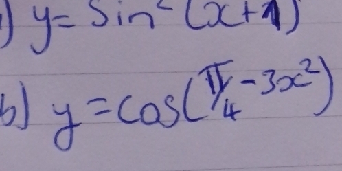 1 y=sin^2(x+1)
6) y=cos (π /4-3x^2)