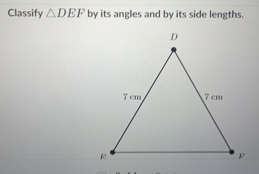 Classify △ DEF by its angles and by its side lengths.