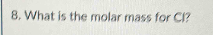 What is the molar mass for Cl?