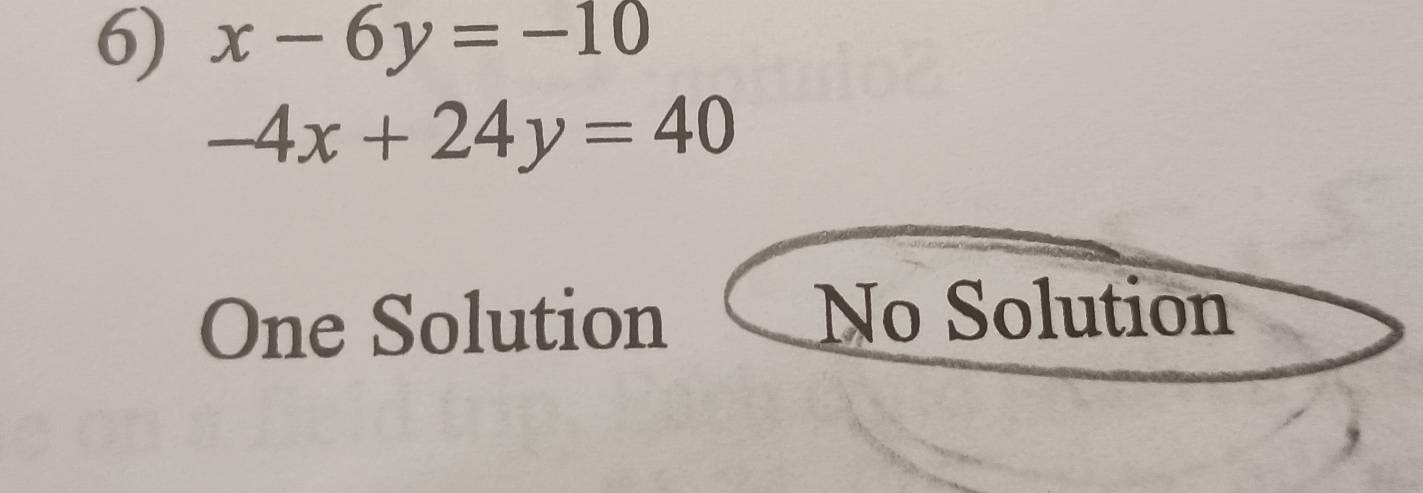 x-6y=-10
-4x+24y=40
One Solution No Solution