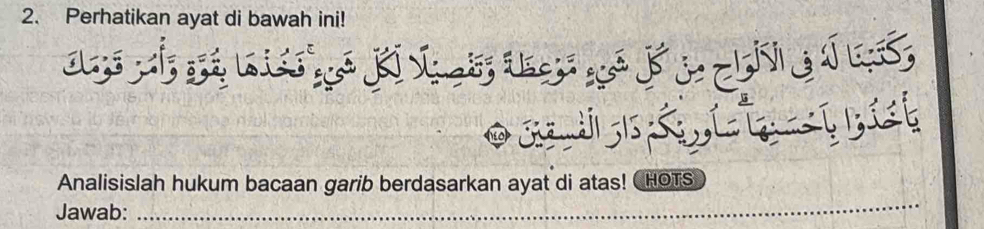 Perhatikan ayat di bawah ini! 
O S i i it 
_ 
Analisislah hukum bacaan garib berdasarkan ayat di atas! CHOTS 
Jawab: