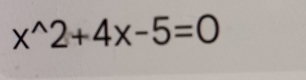 x^(wedge)2+4x-5=0