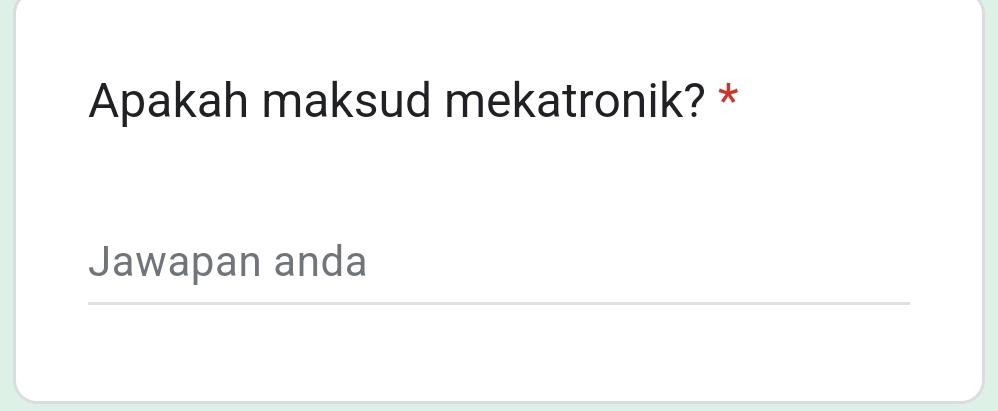 Apakah maksud mekatronik? * 
Jawapan anda