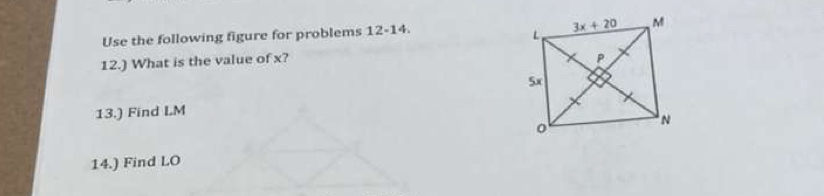 Use the following figure for problems 12-14.
12.) What is the value of x?
13.) Find LM
14.) Find LO