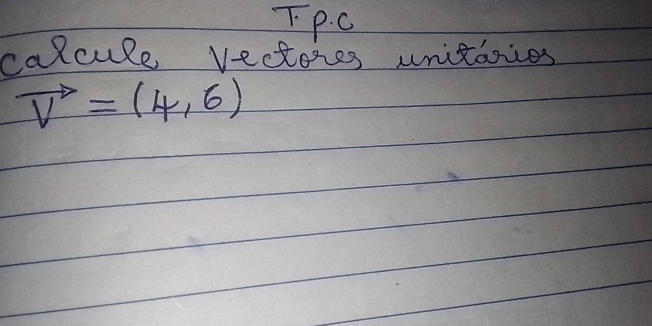 calcule vectores unitaies
vector v=(4,6)