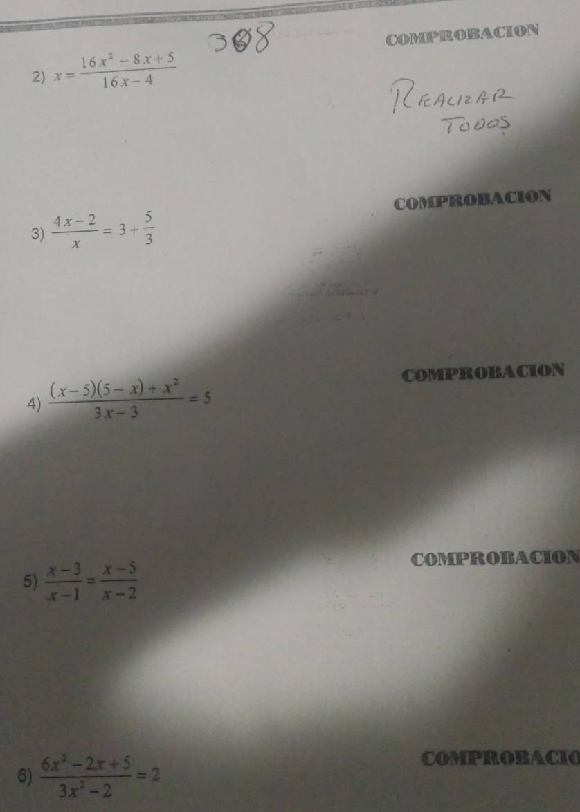 COMPROBACION 
2) x= (16x^2-8x+5)/16x-4 
COMPROBACION 
3)  (4x-2)/x =3+ 5/3 
COMPROBACION 
4)  ((x-5)(5-x)+x^2)/3x-3 =5
COMPROBACION 
5)  (x-3)/x-1 = (x-5)/x-2 
6)  (6x^2-2x+5)/3x^2-2 =2
COMPROBACIC