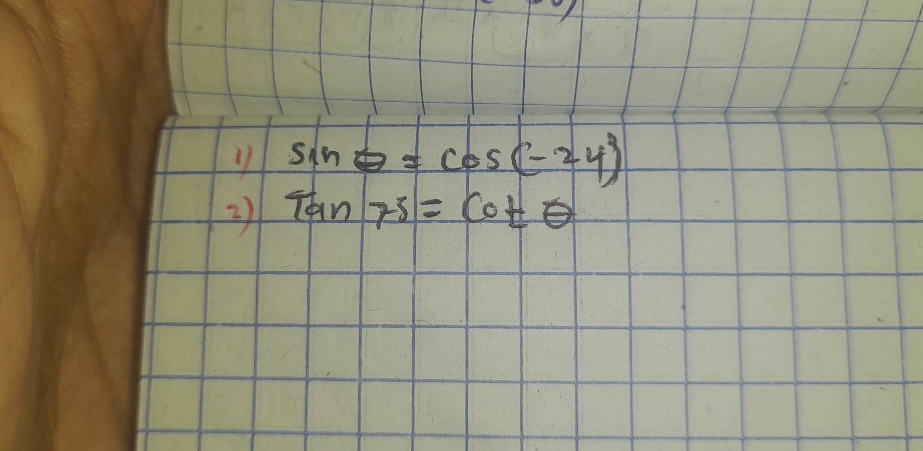 sin θ =cos (-24)
2) Tan75=cot θ