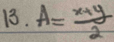 13.A= (x+y)/2 