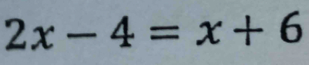 2x-4=x+6