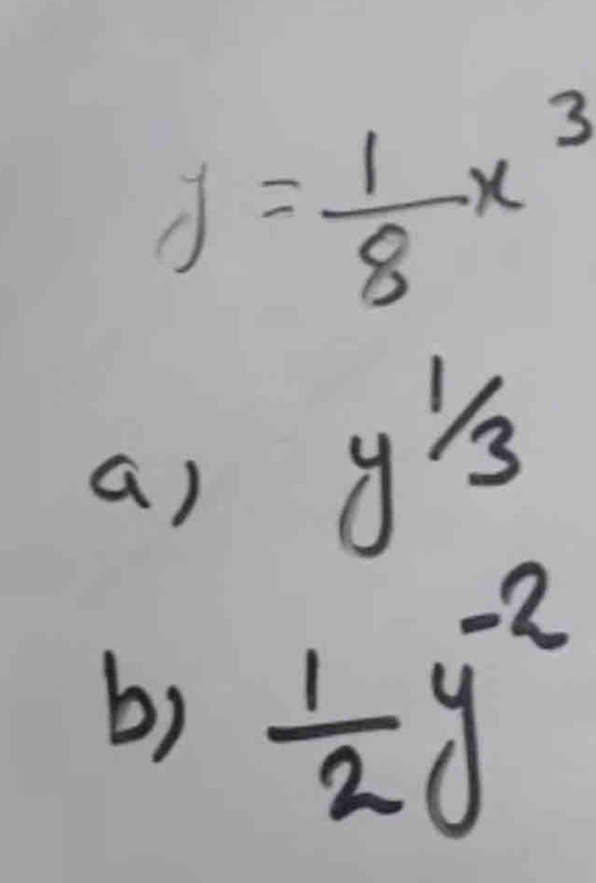 j= 1/8 x^3
a) y^(frac 1)3
b)  1/2 y^(-2)