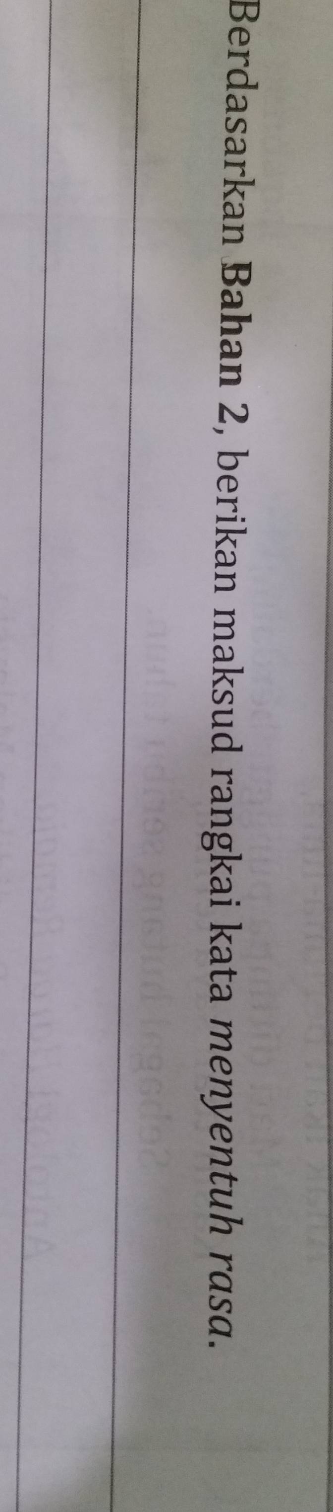 Berdasarkan Bahan 2, berikan maksud rangkai kata menyentuh rasa. 
_ 
_