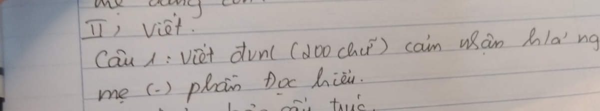 T; vist 
Cau 1: Viet dun( (doo chú) can uàn Alang 
me (· ) phan Doc hièi. 
oo! tuo