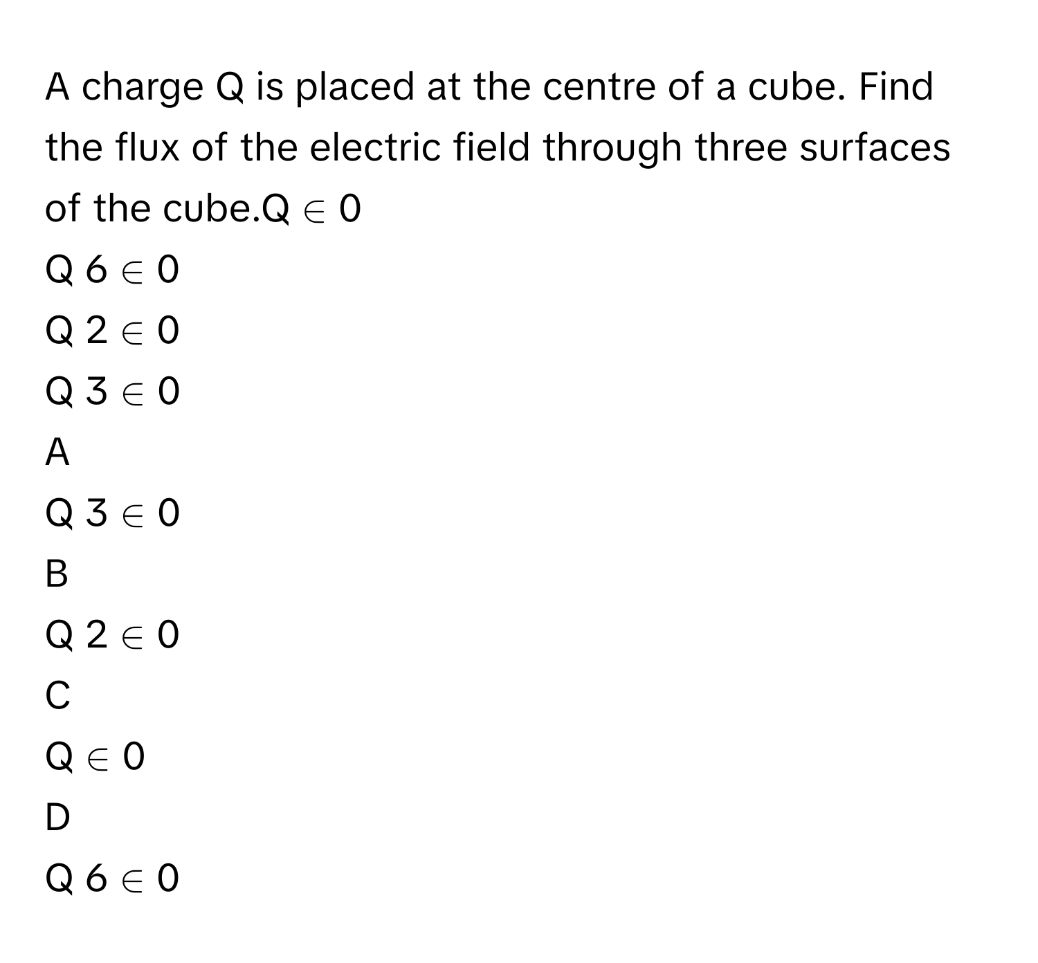 Solved: A charge Q is placed at the centre of a cube. Find the flux of ...
