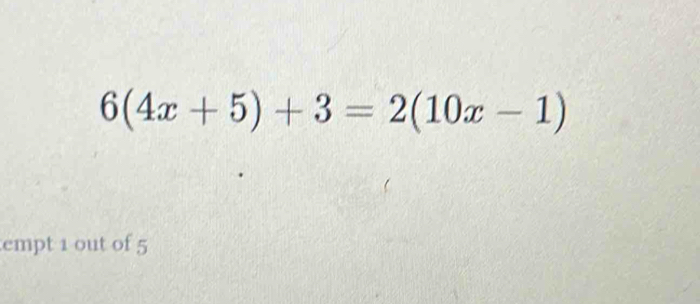 6(4x+5)+3=2(10x-1)
empt 1 out of 5