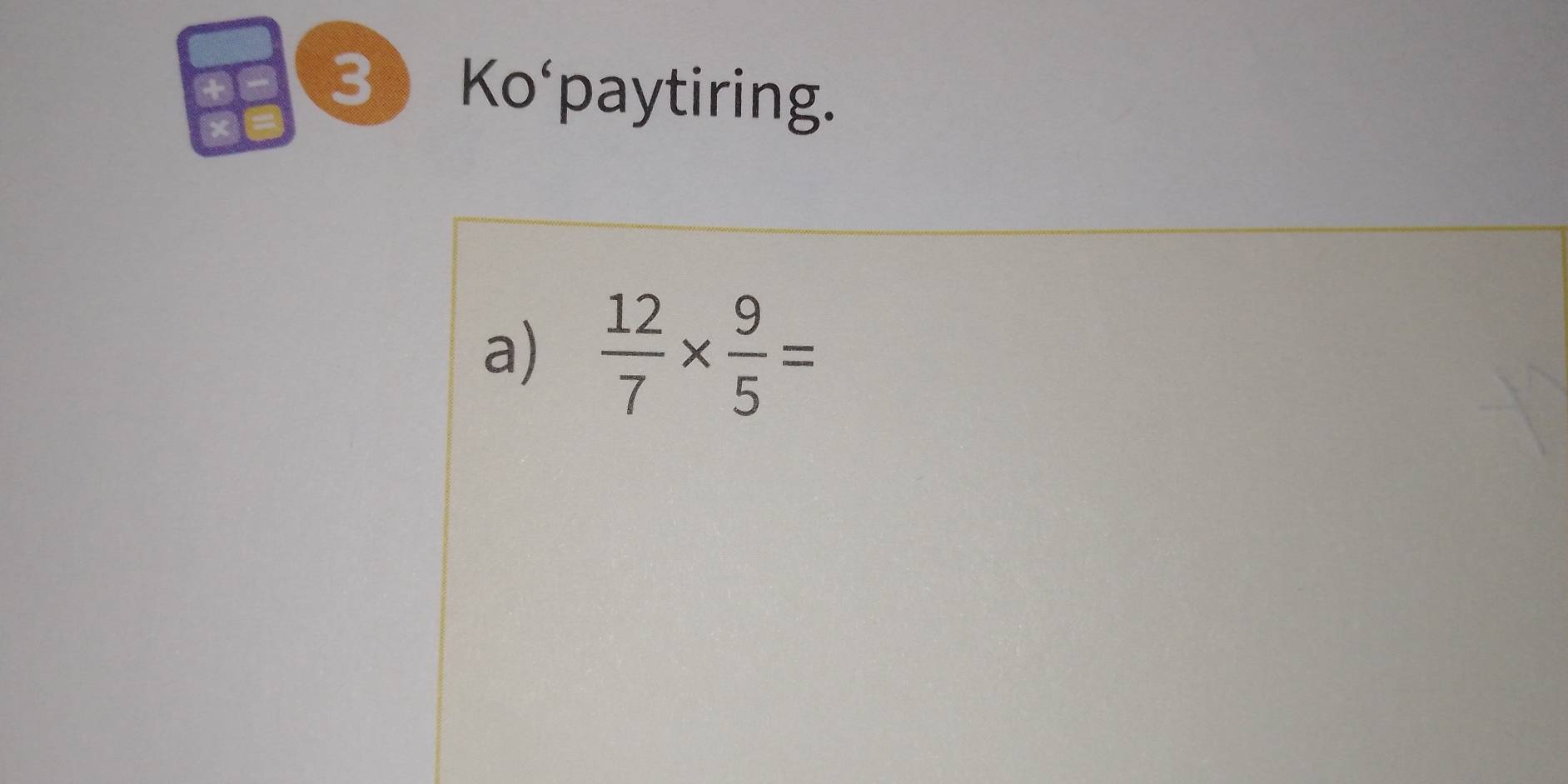 Ko'paytiring. 
a)  12/7 *  9/5 =